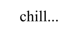 CHILL... trademark