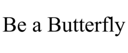 BE A BUTTERFLY trademark