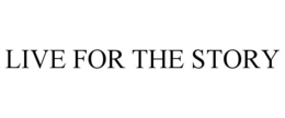 LIVE FOR THE STORY trademark