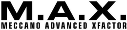 M.A.X. MECCANO ADVANCED XFACTOR trademark