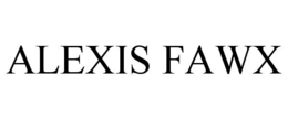 ALEXIS FAWX trademark