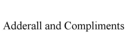 ADDERALL AND COMPLIMENTS trademark