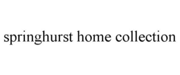 SPRINGHURST HOME COLLECTION trademark
