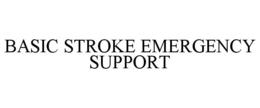 BASIC STROKE EMERGENCY SUPPORT trademark
