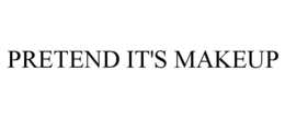PRETEND IT'S MAKEUP trademark