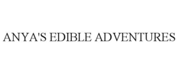 ANYA'S EDIBLE ADVENTURES trademark