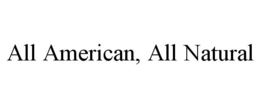 ALL AMERICAN, ALL NATURAL trademark