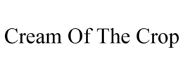 CREAM OF THE CROP trademark