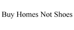 BUY HOMES NOT SHOES trademark