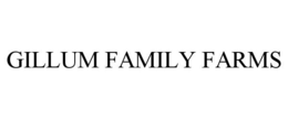 GILLUM FAMILY FARMS trademark