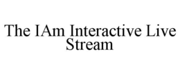 THE IAM INTERACTIVE LIVE STREAM trademark