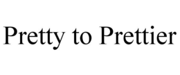 PRETTY TO PRETTIER trademark
