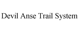 DEVIL ANSE TRAIL SYSTEM trademark