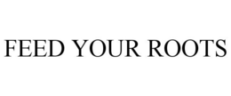 FEED YOUR ROOTS trademark