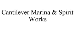 CANTILEVER MARINA & SPIRIT WORKS trademark