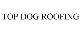 TOP DOG ROOFING trademark