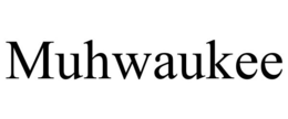 MUHWAUKEE trademark