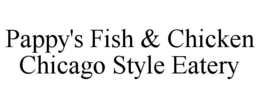 PAPPY'S FISH & CHICKEN CHICAGO STYLE EATERY trademark