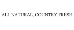 ALL NATURAL, COUNTRY FRESH trademark