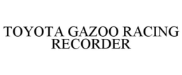 TOYOTA GAZOO RACING RECORDER trademark