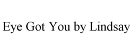 EYE GOT YOU BY LINDSAY trademark