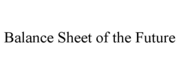 BALANCE SHEET OF THE FUTURE trademark