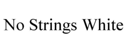 NO STRINGS WHITE trademark