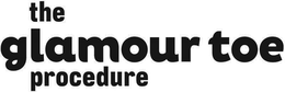 THE GLAMOUR TOE PROCEDURE trademark
