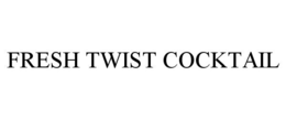 FRESH TWIST COCKTAIL trademark