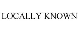 LOCALLY KNOWN trademark