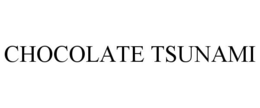 CHOCOLATE TSUNAMI trademark