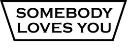 SOMEBODY LOVES YOU trademark
