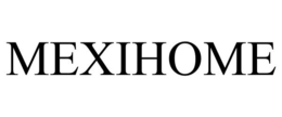 MEXIHOME trademark