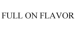 FULL ON FLAVOR trademark