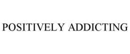 POSITIVELY ADDICTING trademark