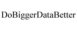 DOBIGGERDATABETTER trademark