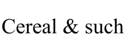 CEREAL & SUCH trademark