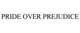 PRIDE OVER PREJUDICE trademark