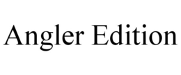 ANGLER EDITION trademark