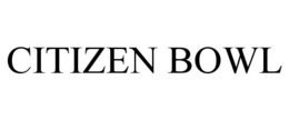 CITIZEN BOWL trademark