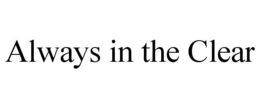 ALWAYS IN THE CLEAR trademark