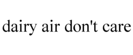 DAIRY AIR DON'T CARE trademark