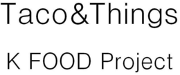 TACO&THINGS K FOOD PROJECT trademark