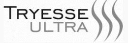 TRYESSE ULTRA trademark
