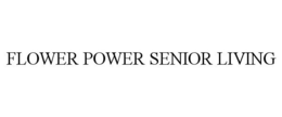 FLOWER POWER SENIOR LIVING trademark