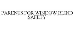 PARENTS FOR WINDOW BLIND SAFETY trademark
