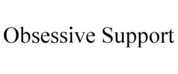OBSESSIVE SUPPORT trademark