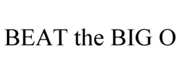 BEAT THE BIG O trademark