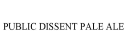 PUBLIC DISSENT PALE ALE trademark