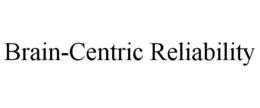 BRAIN-CENTRIC RELIABILITY trademark